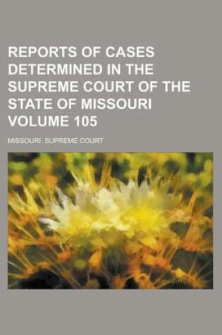 Cover of Reports of Cases Determined in the Supreme Court of the State of Missouri Volume 105