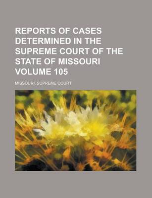 Book cover for Reports of Cases Determined in the Supreme Court of the State of Missouri Volume 105