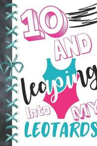Cover of 10 And Leaping Into My Leotards