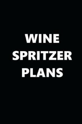 Cover of 2020 Daily Planner Funny Humorous Wine Spritzer Plans 388 Pages