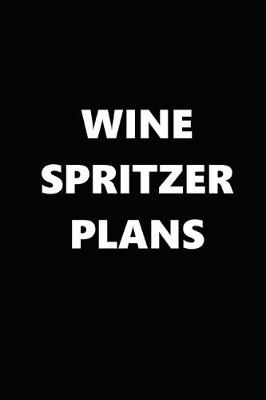 Book cover for 2020 Daily Planner Funny Humorous Wine Spritzer Plans 388 Pages