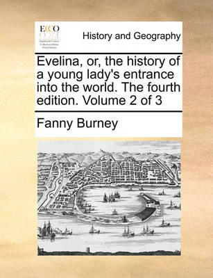 Book cover for Evelina, Or, the History of a Young Lady's Entrance Into the World. the Fourth Edition. Volume 2 of 3