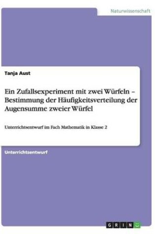 Cover of Ein Zufallsexperiment mit zwei Würfeln - Bestimmung der Häufigkeitsverteilung der Augensumme zweier Würfel