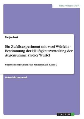 Book cover for Ein Zufallsexperiment mit zwei Würfeln - Bestimmung der Häufigkeitsverteilung der Augensumme zweier Würfel