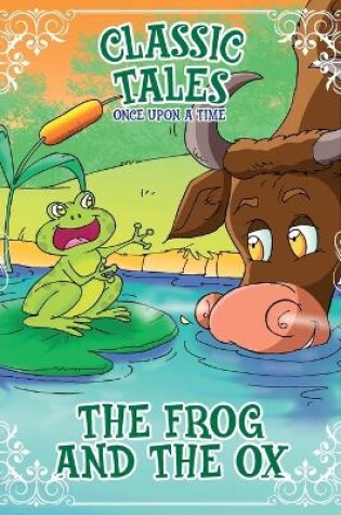 Cover of Classic Tales Once Upon a Time - The Frog and the OX
