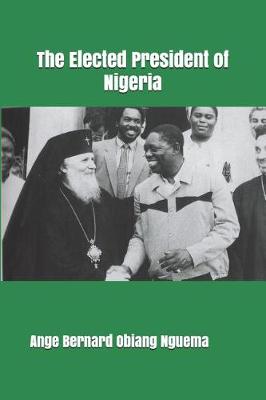 Book cover for The Elected President of Nigeria