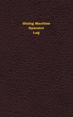 Book cover for Gluing Machine Operator Log