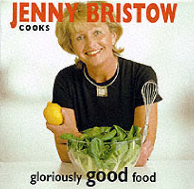 Book cover for Jenny Bristow Cooks Gloriously Good Food