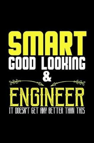 Cover of Smart, good-looking & engineer. It doesn't get any better than this