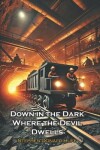 Book cover for Down in the Dark Where the Devil Dwells