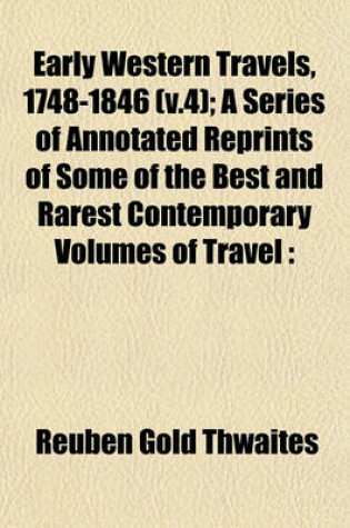 Cover of Early Western Travels, 1748-1846 (V.4); A Series of Annotated Reprints of Some of the Best and Rarest Contemporary Volumes of Travel