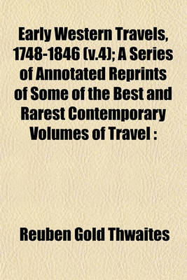 Book cover for Early Western Travels, 1748-1846 (V.4); A Series of Annotated Reprints of Some of the Best and Rarest Contemporary Volumes of Travel