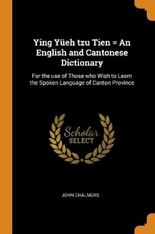 Cover of Ying Y eh Tzu Tien = an English and Cantonese Dictionary