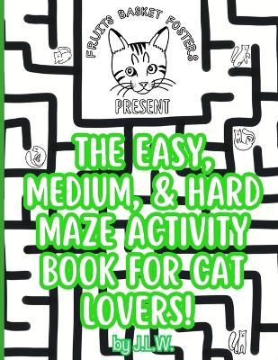 Book cover for The Easy, Medium, & Hard Maze Activity Book for Cat Lovers