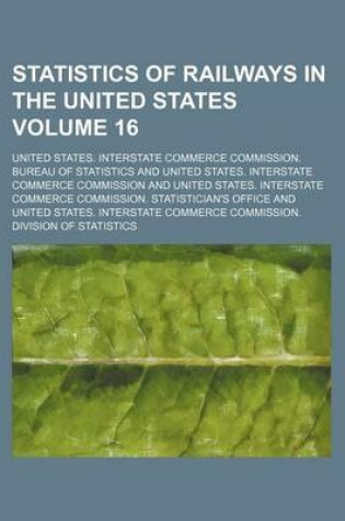 Cover of Statistics of Railways in the United States Volume 16