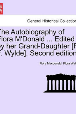 Cover of The Autobiography of Flora M'Donald ... Edited by Her Grand-Daughter [F. F. Wylde]. Second Edition. Vol. II.