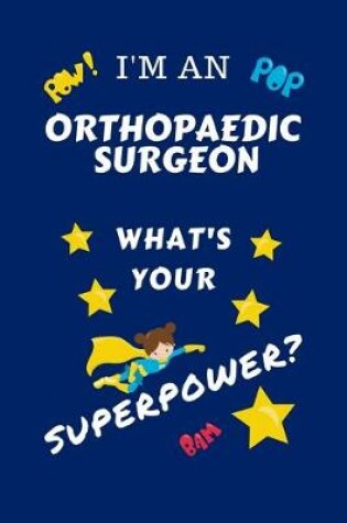 Cover of I'm An Orthopedic Surgeon What's Your Superpower?