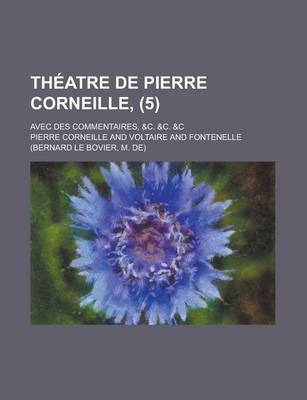 Book cover for Theatre de Pierre Corneille; Avec Des Commentaires, &C. &C. &C (5 )
