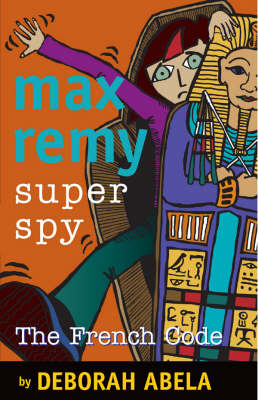 Max Remy Superspy 9: The French Code by Deborah Abela