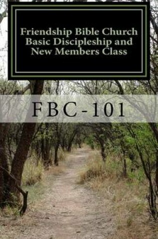 Cover of Friendship Bible Church Basic Discipleship and New Members Class