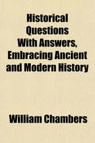 Cover of Historical Questions with Answers, Embracing Ancient and Modern History