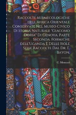 Book cover for Raccolte Mirmecologiche Dell'Africa Orientale Conservate Nel Museo Civico di Storia Naturale Giacomo Doria di Genova. Parte Seconda. Formiche Dell'Uganda E Delle Isole Sesse Raccolte Dal Dr. E. Bayon.