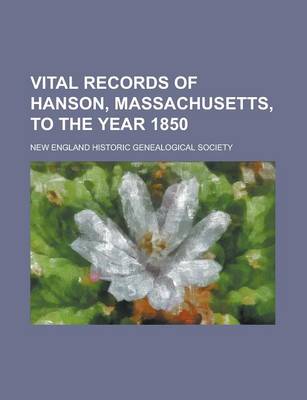 Book cover for Vital Records of Hanson, Massachusetts, to the Year 1850