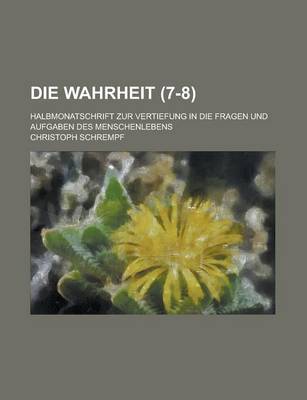 Book cover for Die Wahrheit; Halbmonatschrift Zur Vertiefung in Die Fragen Und Aufgaben Des Menschenlebens (7-8)