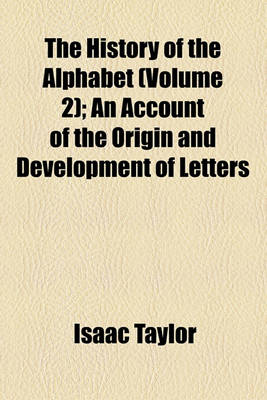 Book cover for The History of the Alphabet (Volume 2); An Account of the Origin and Development of Letters