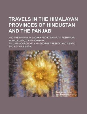 Book cover for Travels in the Himalayan Provinces of Hindustan and the Panjab (Volume 1); And the Panjab, in Ladakh and Kashmir, in Peshawar, Kabul, Kunduz, and Bokhara