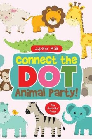 Cover of Connect the Dot Animal Party! The Activity Book