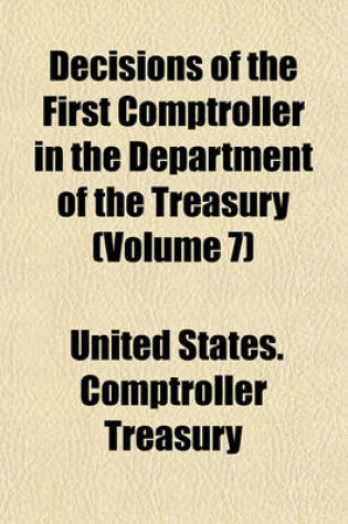 Cover of Decisions of the First Comptroller in the Department of the Treasury (Volume 7)