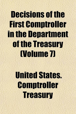 Book cover for Decisions of the First Comptroller in the Department of the Treasury (Volume 7)