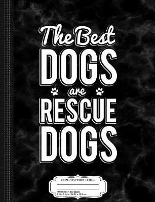 Book cover for The Best Dogs Are Rescue Dogs Composition Notebook