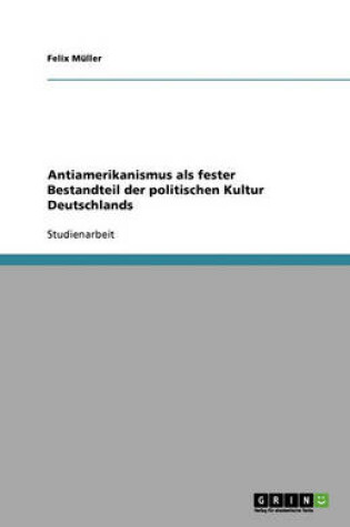 Cover of Antiamerikanismus als fester Bestandteil der politischen Kultur Deutschlands