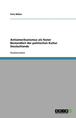 Book cover for Antiamerikanismus als fester Bestandteil der politischen Kultur Deutschlands