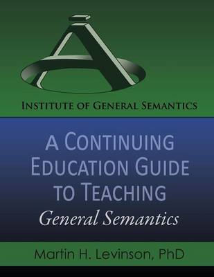 Cover of A Continuing Education Guide to Teaching General Semantics