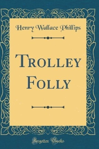 Cover of Trolley Folly (Classic Reprint)