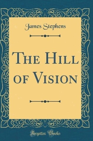 Cover of The Hill of Vision (Classic Reprint)