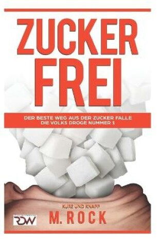 Cover of Zuckerfrei, kurz und knapp. Der beste Weg aus der Zucker falle.