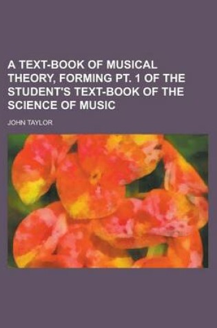 Cover of A Text-Book of Musical Theory, Forming PT. 1 of the Student's Text-Book of the Science of Music