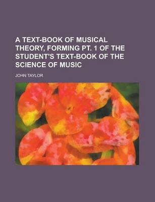 Book cover for A Text-Book of Musical Theory, Forming PT. 1 of the Student's Text-Book of the Science of Music