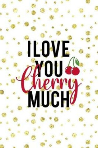 Cover of I Love You Cherry Much