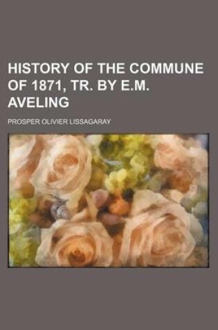 Cover of History of the Commune of 1871, Tr. by E.M. Aveling