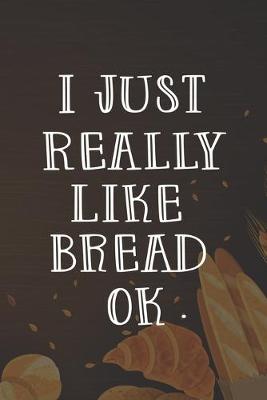 Book cover for I Just Really Like Bread