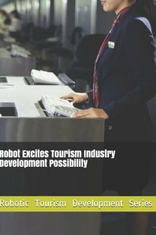 Cover of Robot Excites Tourism Industry Development Possibility