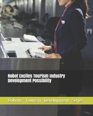 Book cover for Robot Excites Tourism Industry Development Possibility