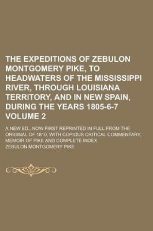 Cover of The Expeditions of Zebulon Montgomery Pike, to Headwaters of the Mississippi River, Through Louisiana Territory, and in New Spain, During the