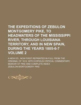 Book cover for The Expeditions of Zebulon Montgomery Pike, to Headwaters of the Mississippi River, Through Louisiana Territory, and in New Spain, During the