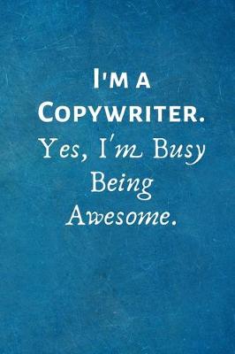 Book cover for I'm a Copywriter. Yes, I'm Busy Being Awesome